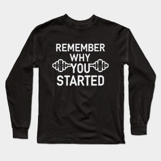 Remember Why You Started Long Sleeve T-Shirt